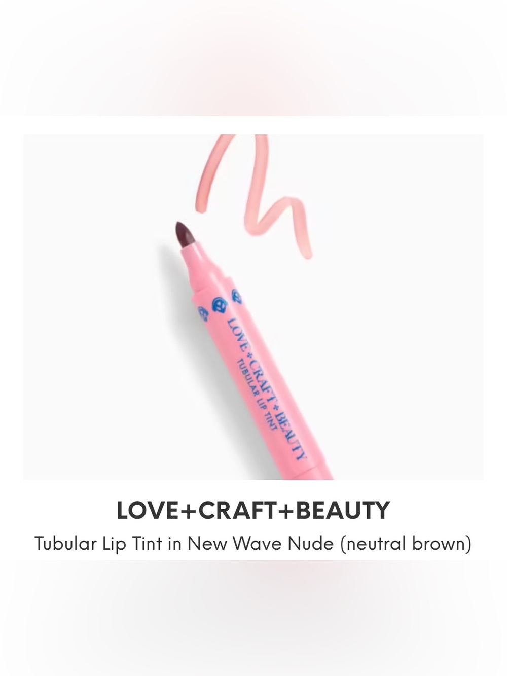New! LOVE+CRAFT+BEAUTY
Tubular Lip Tint in New Wave Nude (neutral brown)